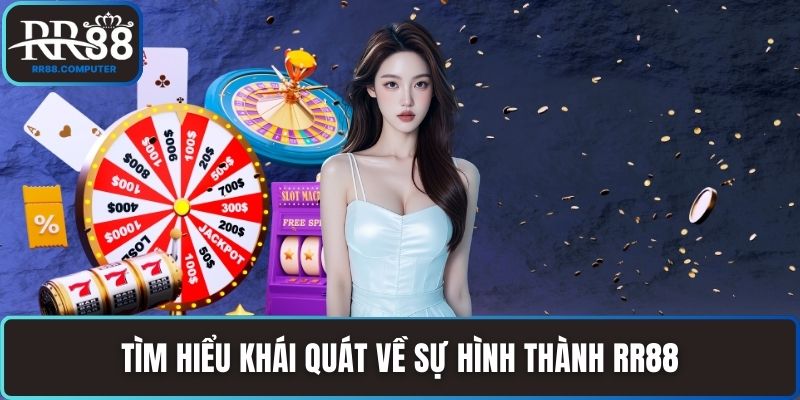 Tìm hiểu khái quát về sự hình thành RR88