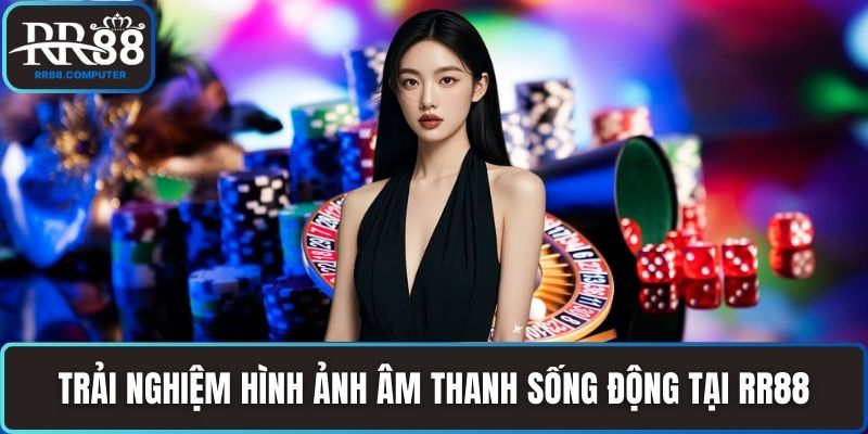 Trải nghiệm hình ảnh âm thanh sống động tại RR88